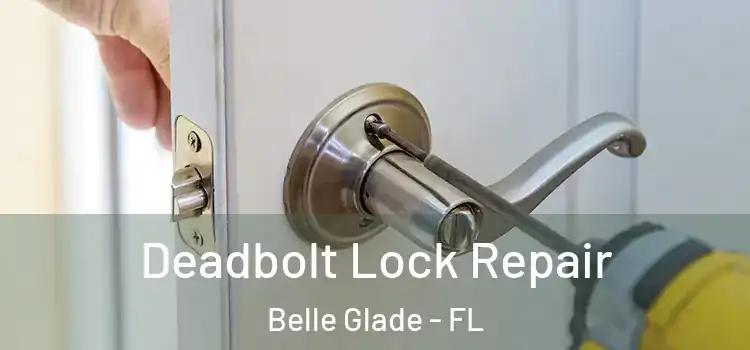 Deadbolt Lock Repair Belle Glade - FL