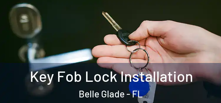 Key Fob Lock Installation Belle Glade - FL